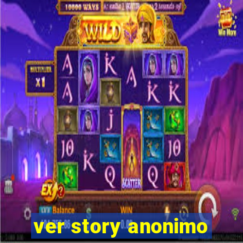 ver story anonimo